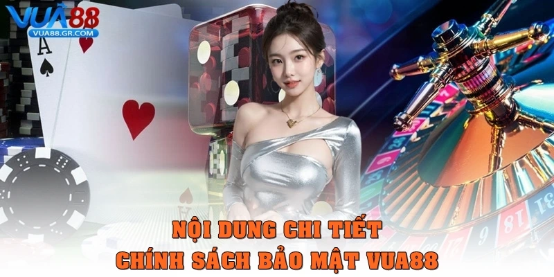 Chính Sách Bảo Mật Vua88 - Tổng Hợp Điều Khoản Quan Trọng Nội dung chi tiết chính sách bảo mật Vua88